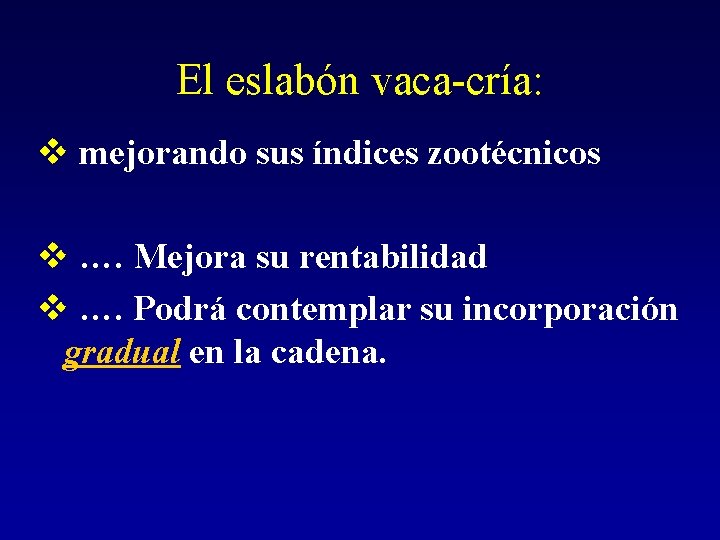 El eslabón vaca-cría: v mejorando sus índices zootécnicos v …. Mejora su rentabilidad v