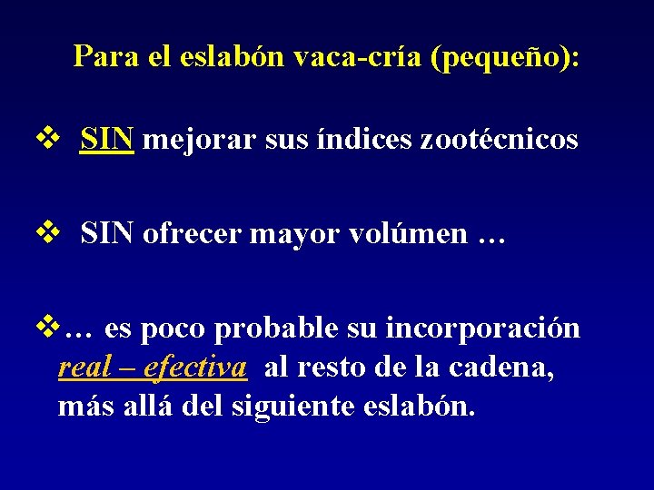 Para el eslabón vaca-cría (pequeño): v SIN mejorar sus índices zootécnicos v SIN ofrecer