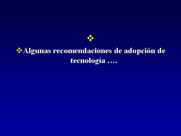 v v. Algunas recomendaciones de adopción de tecnología …. 