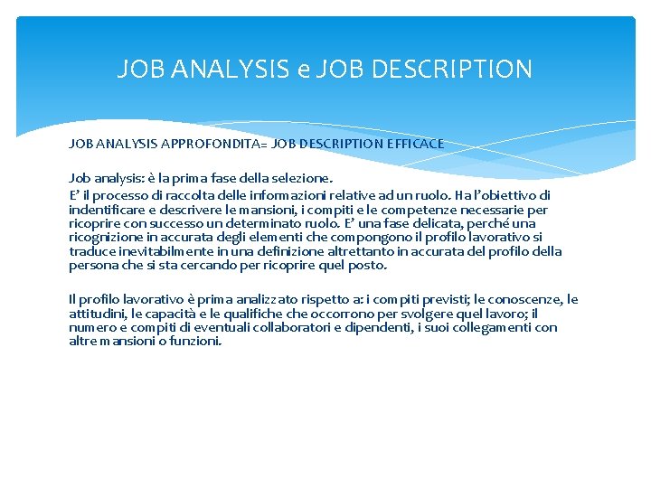 JOB ANALYSIS e JOB DESCRIPTION JOB ANALYSIS APPROFONDITA= JOB DESCRIPTION EFFICACE Job analysis: è