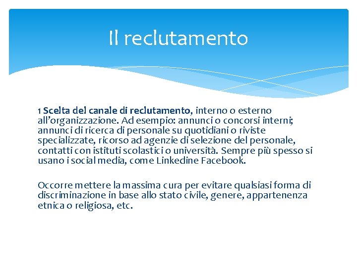 Il reclutamento 1 Scelta del canale di reclutamento, interno o esterno all’organizzazione. Ad esempio: