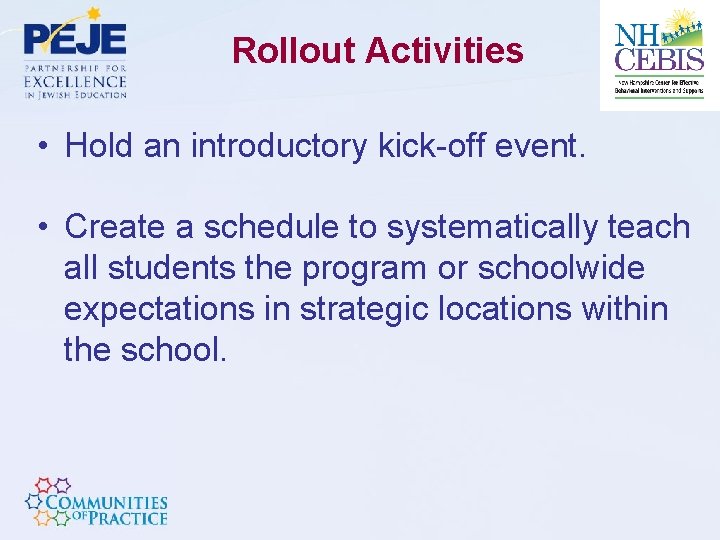 Rollout Activities • Hold an introductory kick-off event. • Create a schedule to systematically