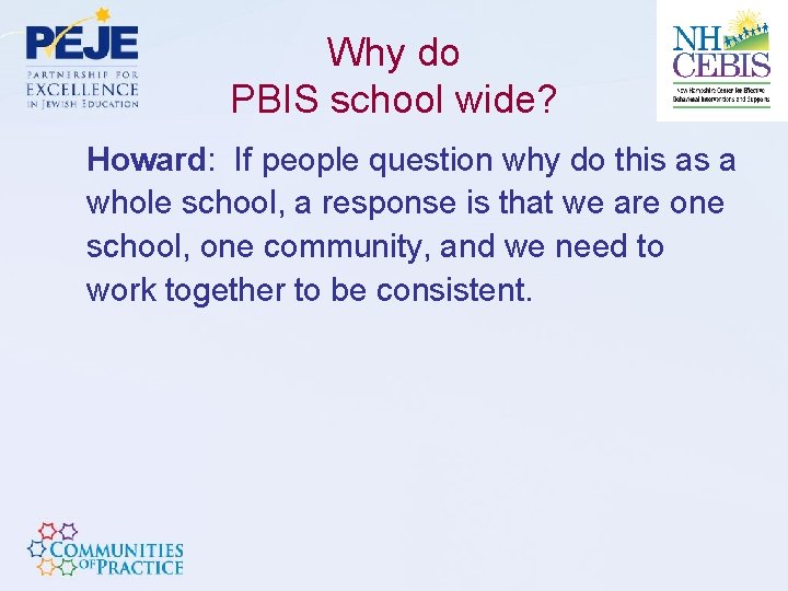 Why do PBIS school wide? Howard: If people question why do this as a