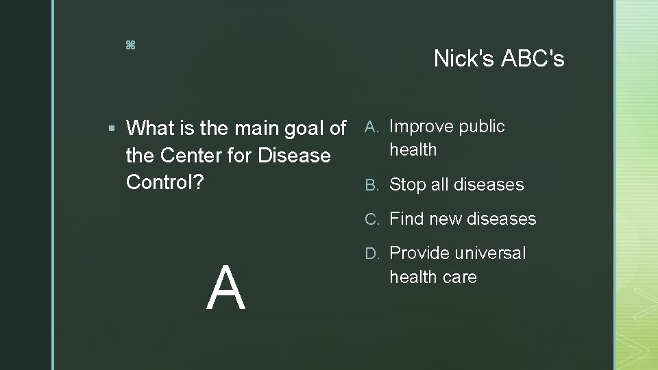 z Nick's ABC's § What is the main goal of A. Improve public the