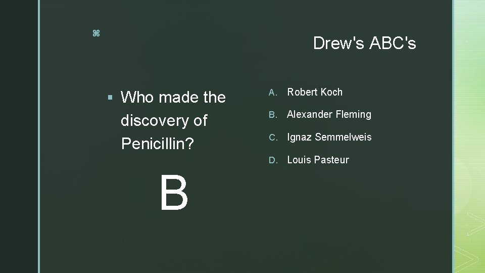 z Drew's ABC's § Who made the A. Robert Koch discovery of Penicillin? B.