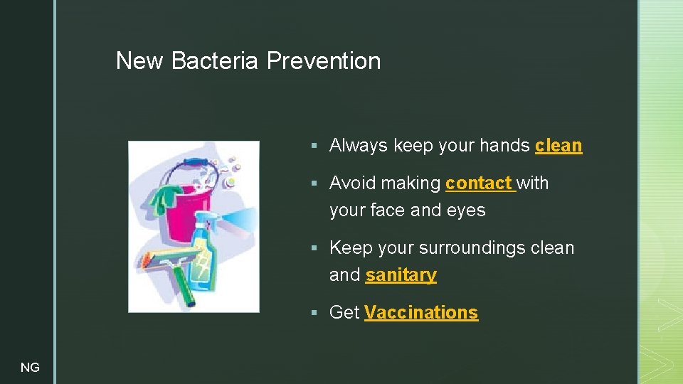 z New Bacteria Prevention § Always keep your hands clean § Avoid making contact