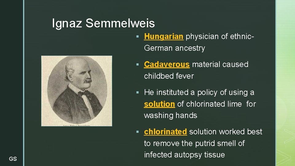 Ignaz Semmelweis z § Hungarian physician of ethnic- German ancestry § Cadaverous material caused