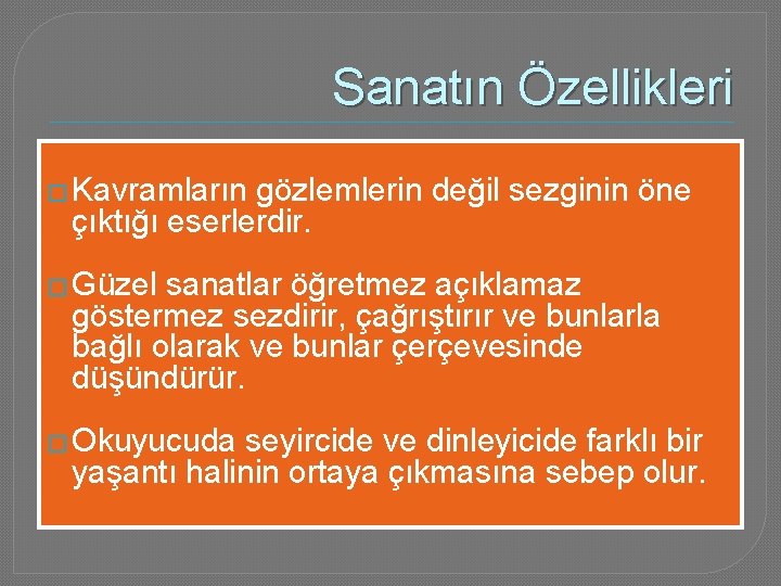 Sanatın Özellikleri � Kavramların gözlemlerin değil sezginin öne çıktığı eserlerdir. � Güzel sanatlar öğretmez