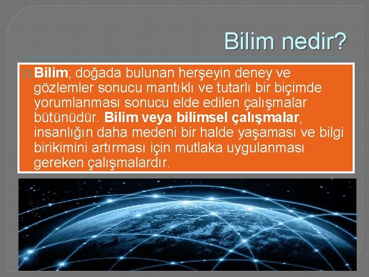 Bilim nedir? � Bilim; doğada bulunan herşeyin deney ve gözlemler sonucu mantıklı ve tutarlı