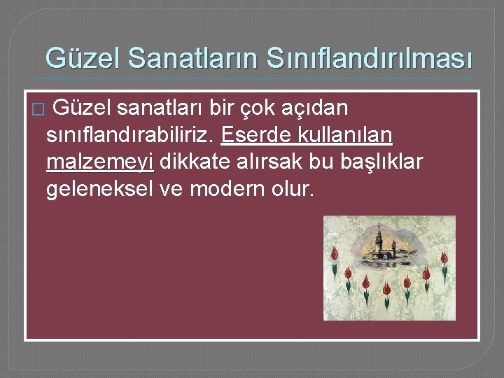 Güzel Sanatların Sınıflandırılması � Güzel sanatları bir çok açıdan sınıflandırabiliriz. Eserde kullanılan malzemeyi dikkate