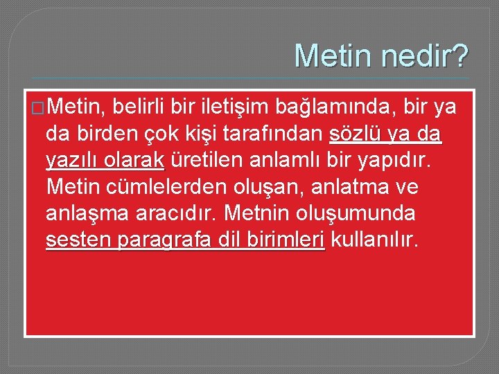 Metin nedir? �Metin, belirli bir iletişim bağlamında, bir ya da birden çok kişi tarafından