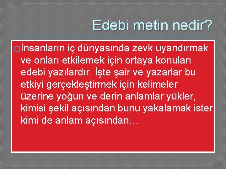 Edebi metin nedir? �İnsanların iç dünyasında zevk uyandırmak ve onları etkilemek için ortaya konulan