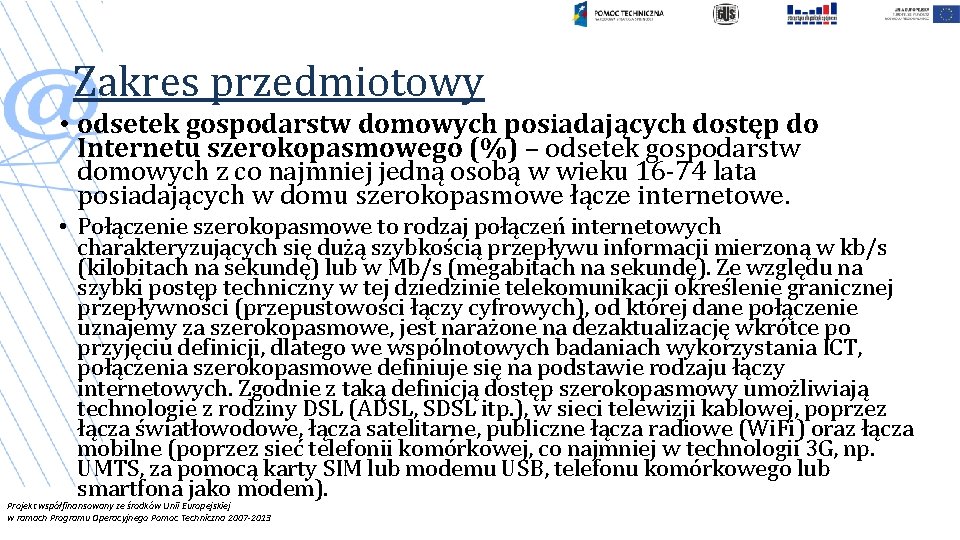 Zakres przedmiotowy • odsetek gospodarstw domowych posiadających dostęp do Internetu szerokopasmowego (%) – odsetek