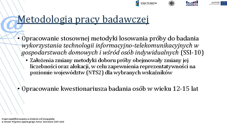 Metodologia pracy badawczej • Opracowanie stosownej metodyki losowania próby do badania wykorzystania technologii informacyjno-telekomunikacyjnych