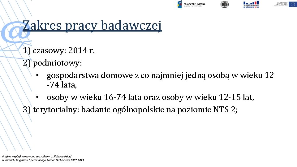 Zakres pracy badawczej 1) czasowy: 2014 r. 2) podmiotowy: • gospodarstwa domowe z co