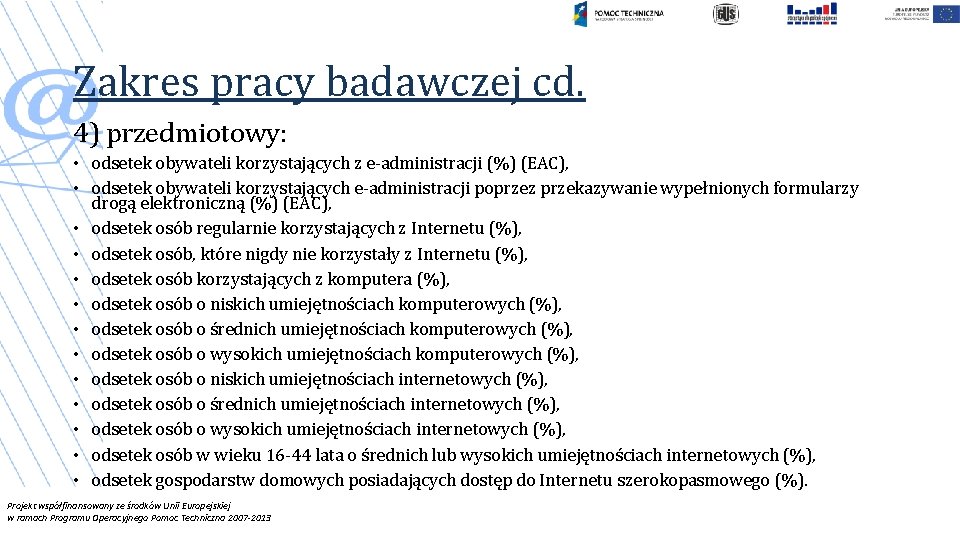 Zakres pracy badawczej cd. 4) przedmiotowy: • odsetek obywateli korzystających z e-administracji (%) (EAC),