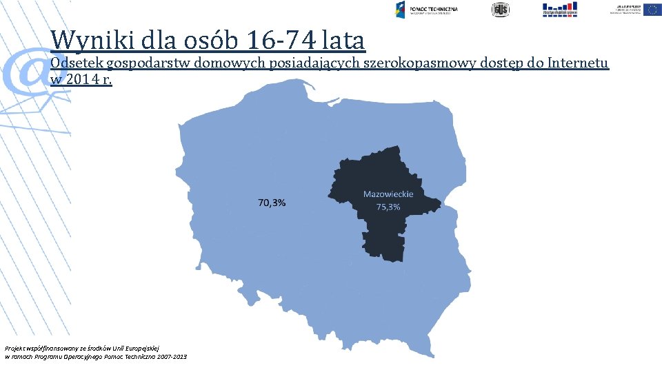 Wyniki dla osób 16 -74 lata Odsetek gospodarstw domowych posiadających szerokopasmowy dostęp do Internetu