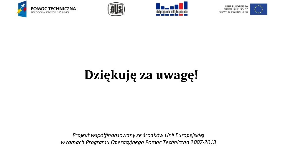 Dziękuję za uwagę! Projekt współfinansowany ze środków Unii Europejskiej w ramach Programu Operacyjnego Pomoc