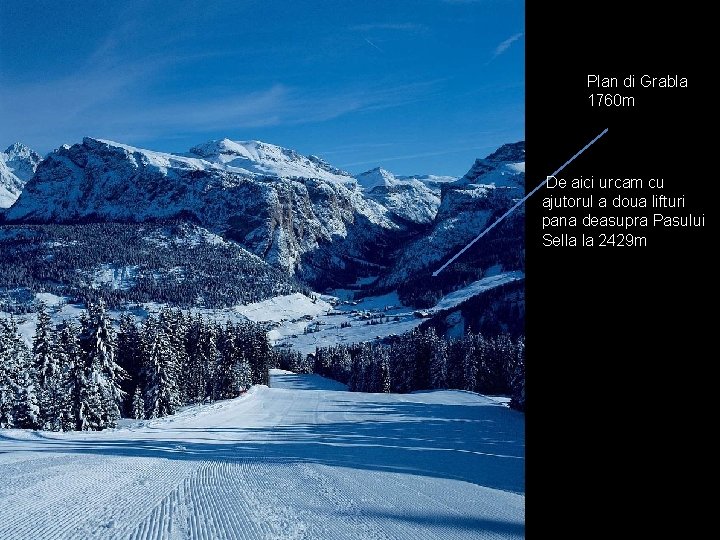 Plan di Grabla 1760 m De aici urcam cu ajutorul a doua lifturi pana