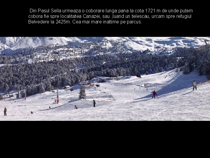 Din Pasul Sella urmeaza o coborare lunga pana la cota 1721 m de unde