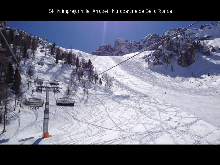 Ski in imprejurimile Arrabei. Nu apartine de Sella Ronda 