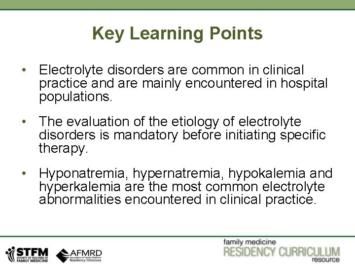 Key Learning Points • Electrolyte disorders are common in clinical practice and are mainly