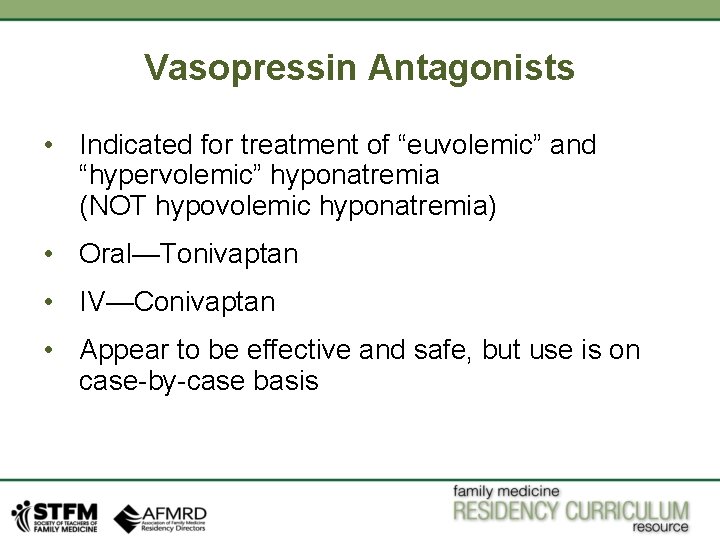 Vasopressin Antagonists • Indicated for treatment of “euvolemic” and “hypervolemic” hyponatremia (NOT hypovolemic hyponatremia)