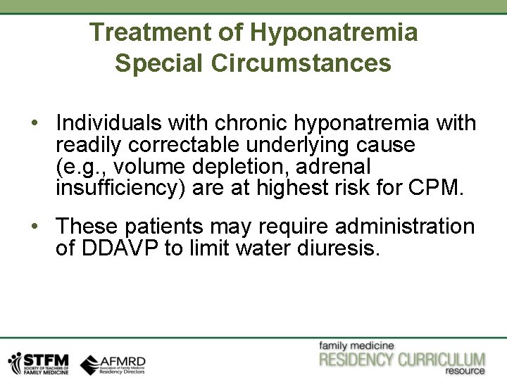 Treatment of Hyponatremia Special Circumstances • Individuals with chronic hyponatremia with readily correctable underlying