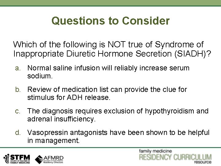Questions to Consider Which of the following is NOT true of Syndrome of Inappropriate