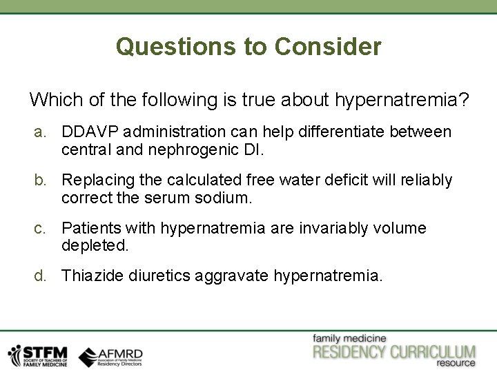 Questions to Consider Which of the following is true about hypernatremia? a. DDAVP administration