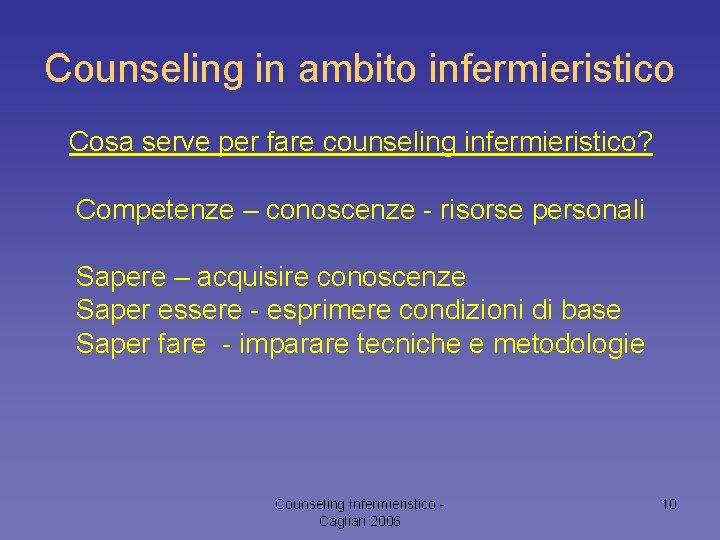 Counseling in ambito infermieristico Cosa serve per fare counseling infermieristico? Competenze – conoscenze -
