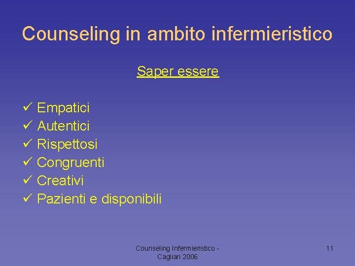 Counseling in ambito infermieristico Saper essere ü Empatici ü Autentici ü Rispettosi ü Congruenti