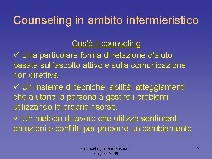 Counseling in ambito infermieristico Cos’è il counseling ü Una particolare forma di relazione d’aiuto,