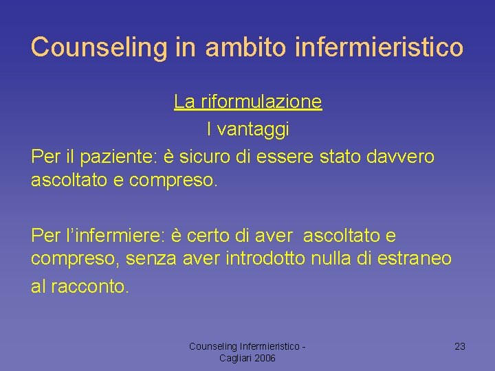 Counseling in ambito infermieristico La riformulazione I vantaggi Per il paziente: è sicuro di