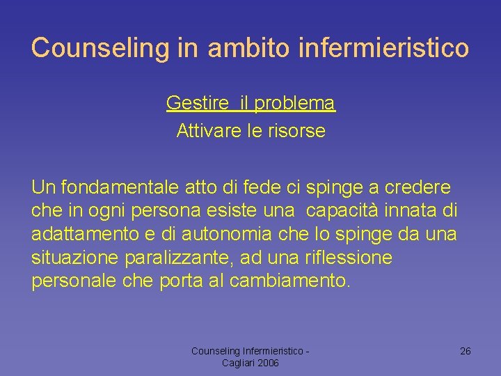 Counseling in ambito infermieristico Gestire il problema Attivare le risorse Un fondamentale atto di