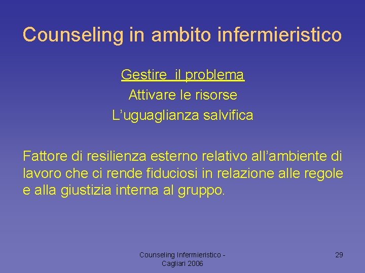 Counseling in ambito infermieristico Gestire il problema Attivare le risorse L’uguaglianza salvifica Fattore di