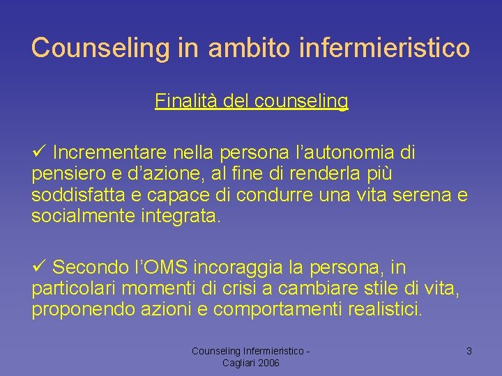 Counseling in ambito infermieristico Finalità del counseling ü Incrementare nella persona l’autonomia di pensiero