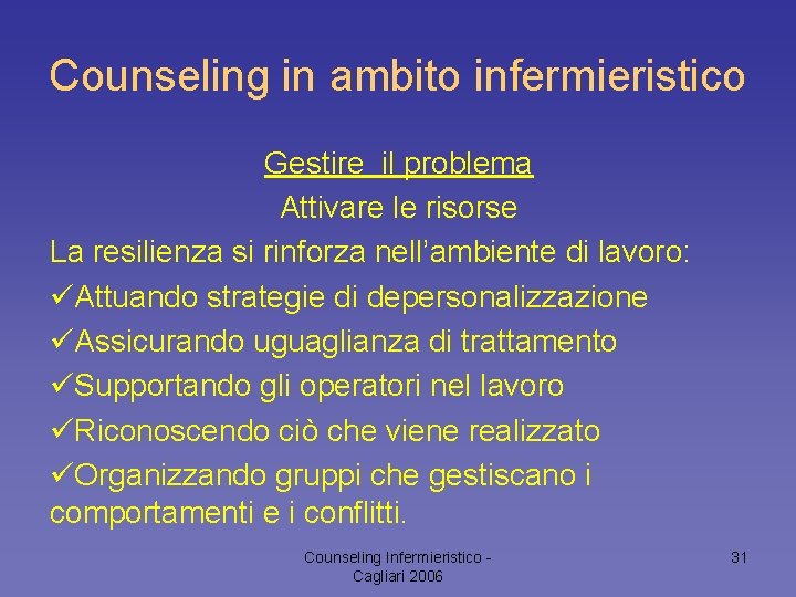 Counseling in ambito infermieristico Gestire il problema Attivare le risorse La resilienza si rinforza