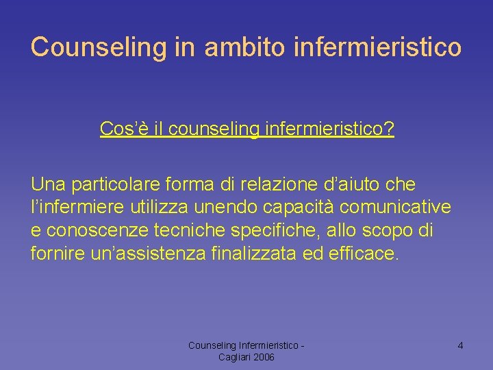 Counseling in ambito infermieristico Cos’è il counseling infermieristico? Una particolare forma di relazione d’aiuto