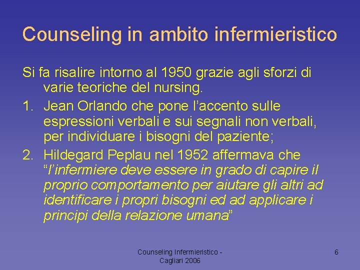 Counseling in ambito infermieristico Si fa risalire intorno al 1950 grazie agli sforzi di