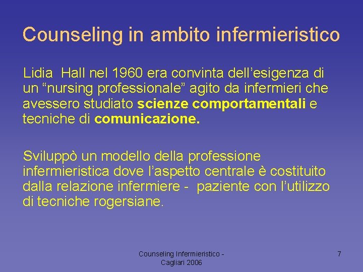 Counseling in ambito infermieristico Lidia Hall nel 1960 era convinta dell’esigenza di un “nursing