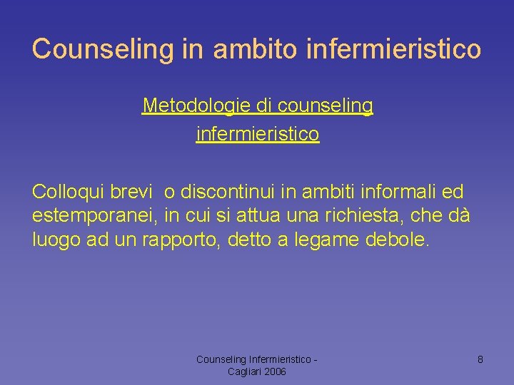 Counseling in ambito infermieristico Metodologie di counseling infermieristico Colloqui brevi o discontinui in ambiti