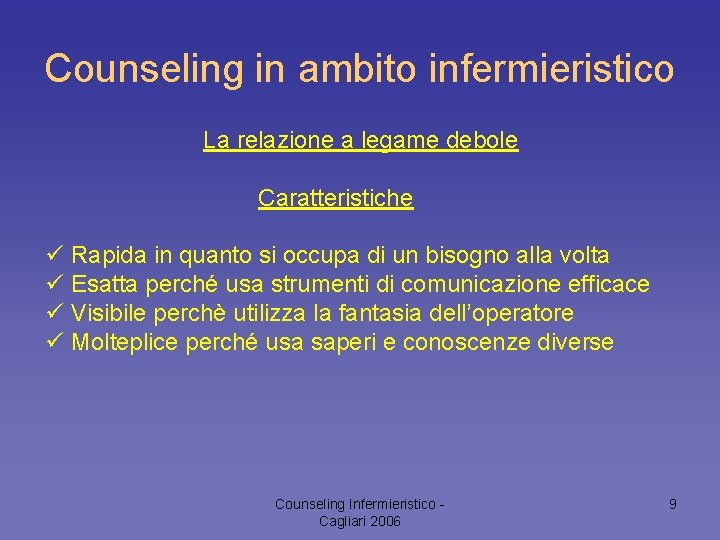 Counseling in ambito infermieristico La relazione a legame debole Caratteristiche ü Rapida in quanto