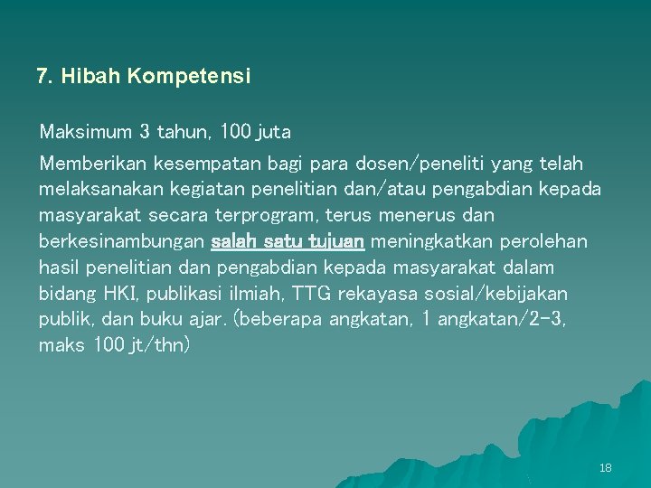 7. Hibah Kompetensi Maksimum 3 tahun, 100 juta Memberikan kesempatan bagi para dosen/peneliti yang