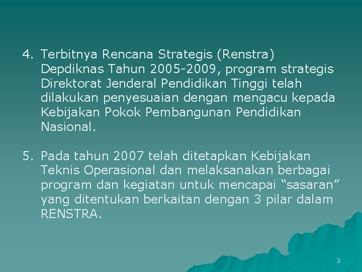 4. Terbitnya Rencana Strategis (Renstra) Depdiknas Tahun 2005 -2009, program strategis Direktorat Jenderal Pendidikan