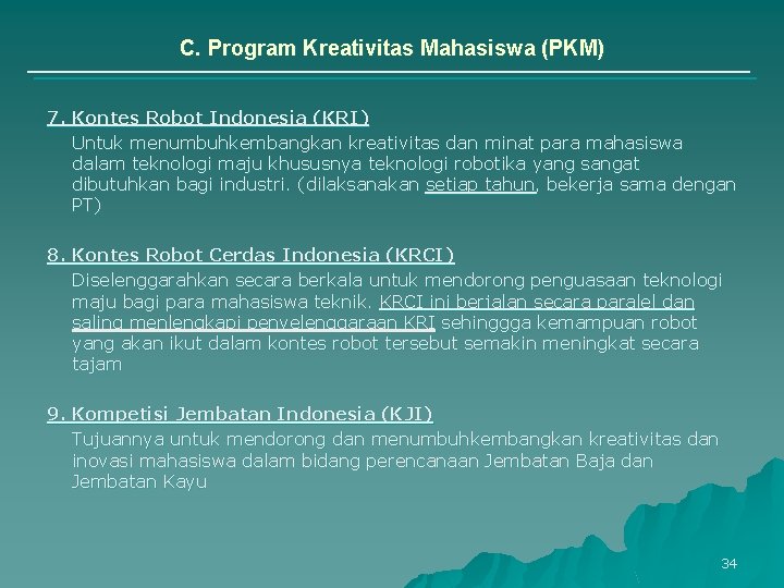 C. Program Kreativitas Mahasiswa (PKM) 7. Kontes Robot Indonesia (KRI) Untuk menumbuhkembangkan kreativitas dan