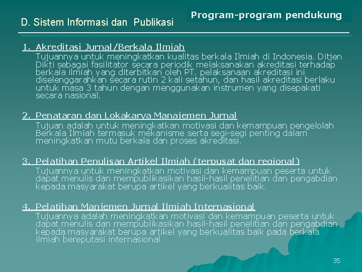 D. Sistem Informasi dan Publikasi Program-program pendukung 1. Akreditasi Jurnal/Berkala Ilmiah Tujuannya untuk meningkatkan