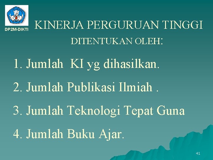 DP 2 M-DIKTI KINERJA PERGURUAN TINGGI DITENTUKAN OLEH: 1. Jumlah KI yg dihasilkan. 2.