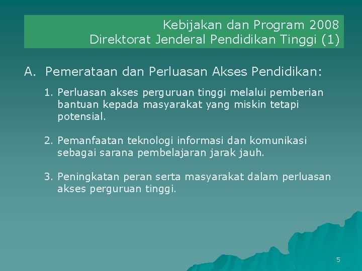Kebijakan dan Program 2008 Direktorat Jenderal Pendidikan Tinggi (1) A. Pemerataan dan Perluasan Akses