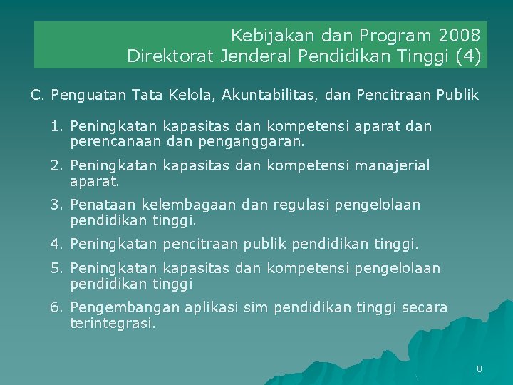 Kebijakan dan Program 2008 Direktorat Jenderal Pendidikan Tinggi (4) C. Penguatan Tata Kelola, Akuntabilitas,